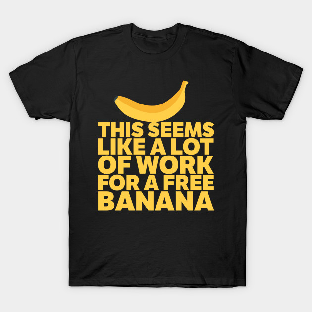 A Lot Of Work For A Free Banana!
